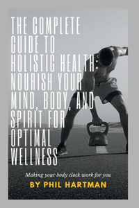 Complete Guide to Holistic Health