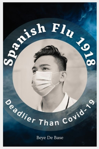 Spanish Flu 1918, Deadlier Than Covid-19