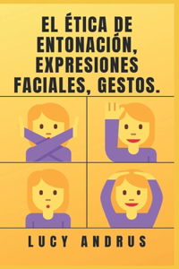 El Ética de Entonación, Expresiones Faciales, Gestos.
