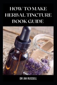 How to Make Herbal Tincture Book Guide