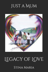 Just A Mum - Legacy of Love