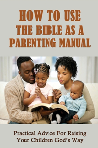 How To Use The Bible As A Parenting Manual