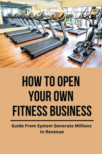 How To Open Your Own Fitness Business