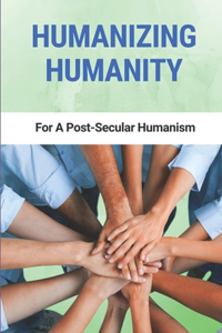 Humanizing Humanity
