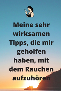 Meine sehr wirksamen Tipps, die mir geholfen haben, mit dem Rauchen aufzuhören