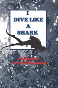 I Dive Like a Shark Professional Scuba Diving Logbook