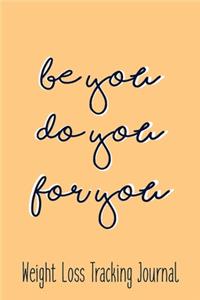 Be You Do You For You Daily Fitness Journal Weight Loss, Water, Food, Cardio, Strength Training and Sleep Tracker