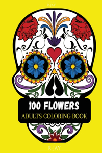 100 Flowers Adult Coloring Book: with Bouquets, Wreaths, Swirls, Patterns, Decorations, Inspirational Designs, Stress Relieving Designs, and Much More!