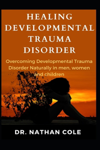 Healing Developmental Trauma Disorder