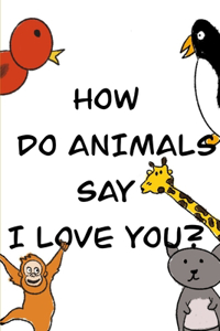 How Do Animals Say I Love You?
