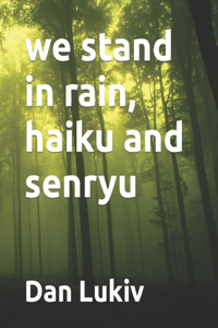 we stand in rain, haiku and senryu