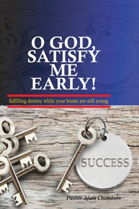 O God, Satisfy me early!