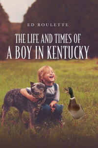 Life and Times of a Boy in Kentucky