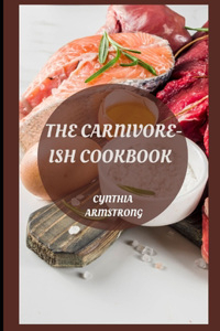 The Carnivore-Ish Cookbook