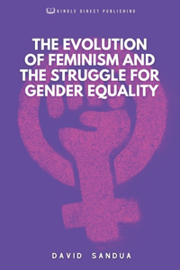 Evolution of Feminism and the Struggle for Gender Equality