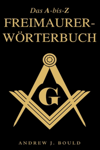 Das A-bis-Z Freimaurer-Wörterbuch