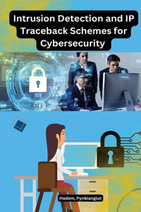 Intrusion Detection and IP Traceback Schemes for Cybersecurity
