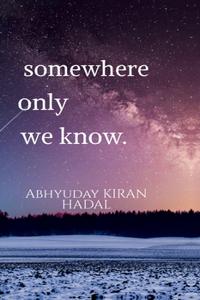 somewhere only we know.