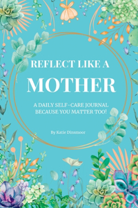Reflect like a MOTHER