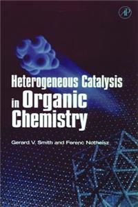 Heterogeneous Catalysis in Organic Chemistry