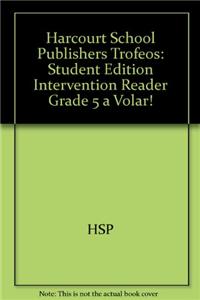 Harcourt School Publishers Trofeos: Student Edition Intervention Reader Grade 5 a Volar!