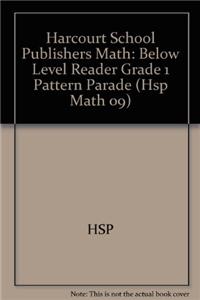 Harcourt School Publishers Math: Below Level Reader Grade 1 Pattern Parade