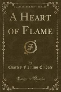 A Heart of Flame (Classic Reprint)