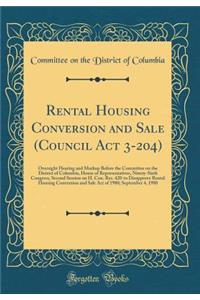 Rental Housing Conversion and Sale (Council Act 3-204): Oversight Hearing and Markup Before the Committee on the District of Columbia, House of Representatives, Ninety-Sixth Congress, Second Session on H. Con. Res. 420-to Disapprove Rental Housing