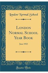 London Normal School Year Book: June 1923 (Classic Reprint): June 1923 (Classic Reprint)