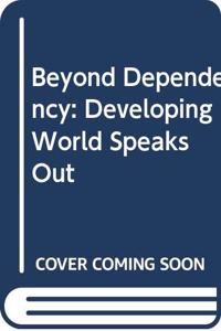 Beyond Dependency: The Developing World Speaks Out