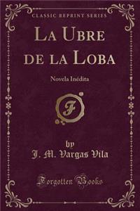 La Ubre de la Loba: Novela Inï¿½dita (Classic Reprint)