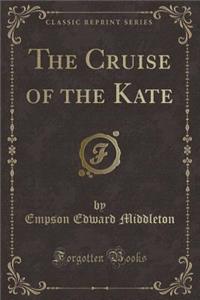 The Cruise of the Kate (Classic Reprint)