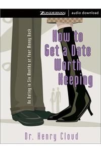 How to Get a Date Worth Keeping