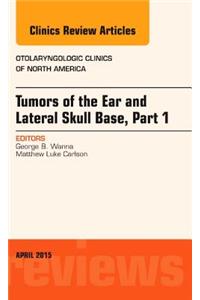 Tumors of the Ear and Lateral Skull Base: Part 1, an Issue of Otolaryngologic Clinics of North America