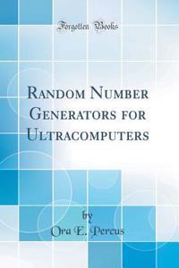 Random Number Generators for Ultracomputers (Classic Reprint)