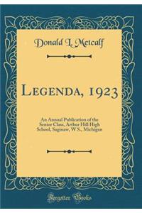 Legenda, 1923: An Annual Publication of the Senior Class, Arthur Hill High School, Saginaw, W S., Michigan (Classic Reprint)