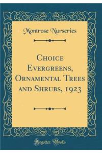 Choice Evergreens, Ornamental Trees and Shrubs, 1923 (Classic Reprint)