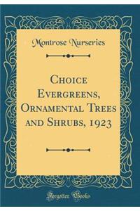 Choice Evergreens, Ornamental Trees and Shrubs, 1923 (Classic Reprint)