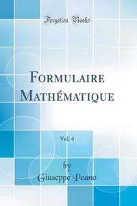 Formulaire Mathï¿½matique, Vol. 4 (Classic Reprint)