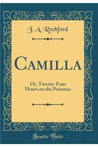 Camilla: Or, Twenty-Four Hours on the Potomac (Classic Reprint)