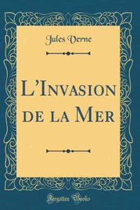 L'Invasion de la Mer (Classic Reprint)