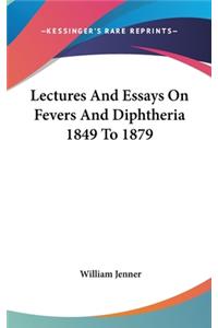 Lectures And Essays On Fevers And Diphtheria 1849 To 1879
