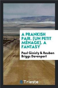 A Prankish Pair. [un Petit Ménage]. a Fantasy