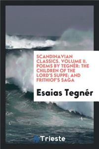 Poems by TegnÃ©r: The Children of the Lord's Supper, Tr. from the Swedish by Henry Wadsworth Longfellow; And Frithiof's Saga, Tr. by Rev. W. Lewery Blackley; With an Introduction by Paul Robert Lieder
