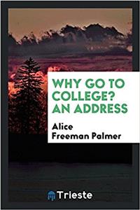 WHY GO TO COLLEGE? AN ADDRESS