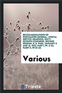 Recommendations of Postmaster General--Postal Service: Hearings, sixty-seventh congress, second session, H. R. 9463, January 6 and 13, 1922, part I, p