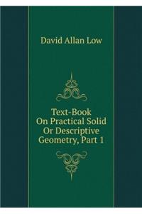 Text-Book on Practical Solid or Descriptive Geometry, in Two Parts - Part II