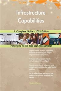 Infrastructure Capabilities A Complete Guide - 2019 Edition