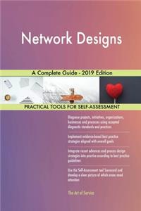 Network Designs A Complete Guide - 2019 Edition