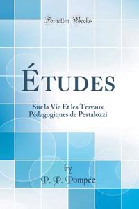 Ã?tudes: Sur La Vie Et Les Travaux PÃ©dagogiques de Pestalozzi (Classic Reprint)